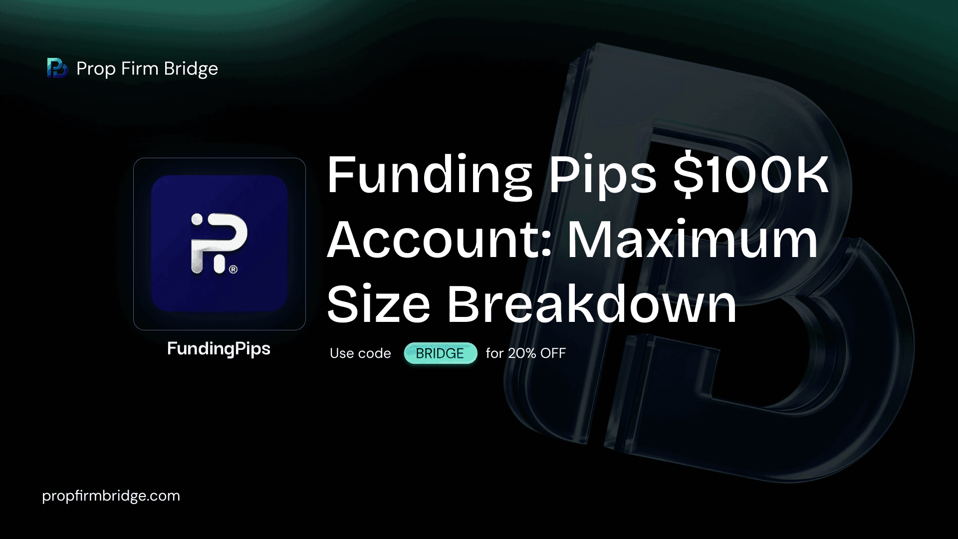 Funding Pips $100K Account: Complete Breakdown + 20% OFF Code "BRIDGE"